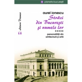 Strazi din Bucuresti si numele lor. Personalitati din arhitectura si arta - Aurel Ionescu