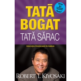 Tata bogat, tata sarac. Educatia financiara in familie. Editia a V-a - Robert T. Kiyosaki
