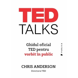 TED Talks. Ghidul oficial TED pentru vorbit in public - Chris Anderson