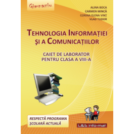 Tehnologia Informatiei si a Comunicatiilor. Caiet de laborator pentru clasa a VIII-a - Alina Boca