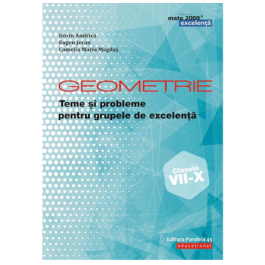 Geometrie. Teme si probleme pentru grupele de excelenta. Clasele VII-X - Dorin Andrica, Eugen Jecan, Camelia Maria Magdas