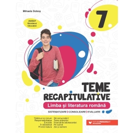 Teme recapitulative. Limba si literatura romana. Clasa a 7-a - Mihaela Dobos