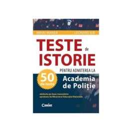 Teste pentru admiterea la Academia de Politie - istorie - Mihai Manea