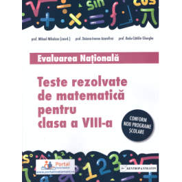 Teste rezolvate de matematica pentru Evaluarea Nationala, clasa a 8-a - Mihael Mihalcea