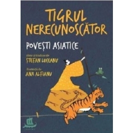 Tigrul nerecunoscator. Povesti asiatice - Stefan Liiceanu