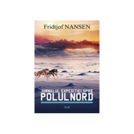 Jurnalul expeditiei spre Polul Nord vol. 2 - Fridjof Nansen