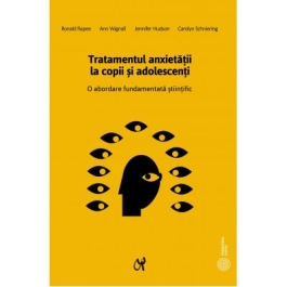 Tratamentul anxietatii la copii si adolescenti. O abordare fundamentata stiintific - Ronald Rapee, Ann Wignall, Jennifer Hudson, Carolyn Schniering