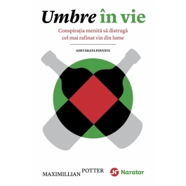 Umbre in vie. Conspiratia menita sa distruga cel mai rafinat vin din lume. Adevarata poveste - Maximillian Potter