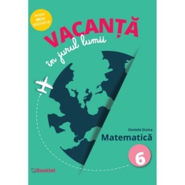 Vacanta in jurul lumii. Matematica – clasa a VI-a - Daniela Stoica