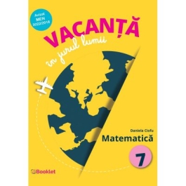 Vacanta in jurul lumii. Matematica – clasa a VII-a - Daniela Ciofu