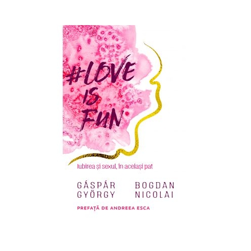 Love is fun. Iubirea si sexul, in acelasi pat - Gaspar Gyorgy, Bogdan Nicolai Psihologie Pagina de Psihologie grupdzc