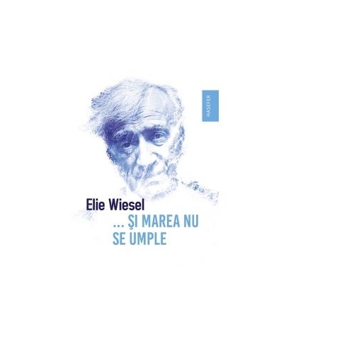 ... Si marea nu se umple - Elie Wiesel