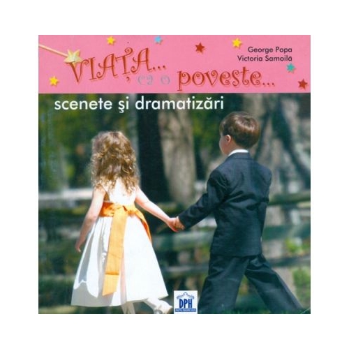 Viata ca o Poveste - Scenete si Dramatizari (George Popa), editura Didactica Publishing House