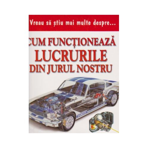 Vreau sa stiu mai multe despre cum functioneaza lucrurile din jurul nostru (0927)