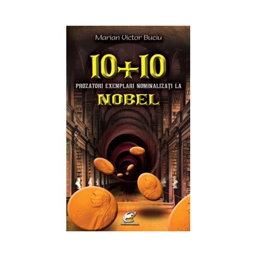 10 + 10 prozatori exemplari nominalizati la Nobel - Marian Victor Buciu