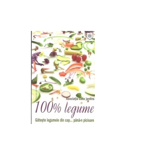 100% legume. Gateste legumele din cap... pana-n picioare - Daniel Voicea
