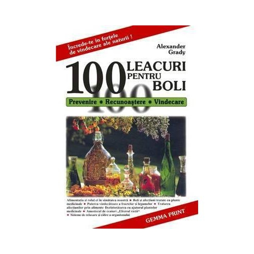 100 de leacuri pentru 100 de boli. (Prevenire, Recunoastere, Vindecare)