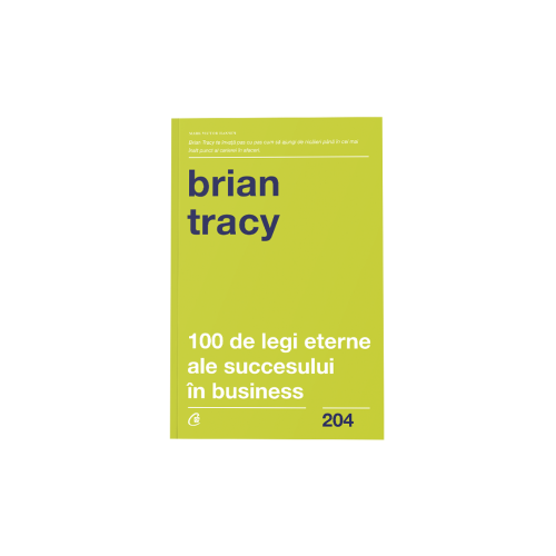 100 de legi eterne ale succesului in business - Brian Tracy