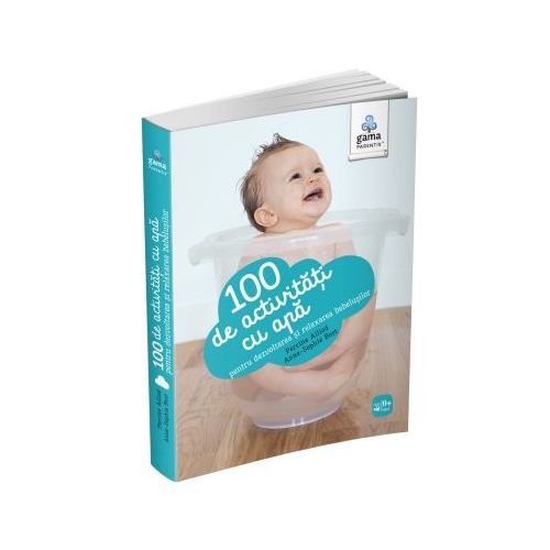 100 de activitati cu apa pentru dezvoltarea si relaxarea bebelusului - Perrine Alliod, Anne-Sophie Bost