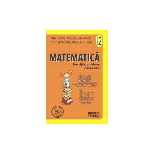 Matematica. Exercitii si probleme. Clasa a VII-a - semestrul II 2011-2012 (Ion Ghica)