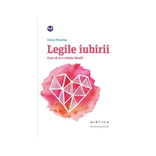 Legile iubirii. Cum sa ai o relatie ideala (Chris Prentiss)