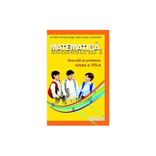 Matematica - Clasa a VII-a, semestrul I. Exercitii si probleme, 2012-2013 Ion Ghica