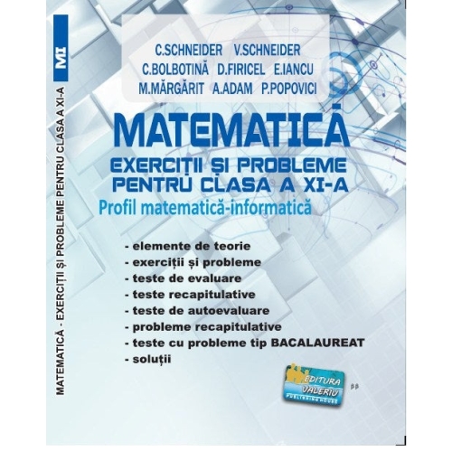 Matematica Exercitii si probleme pentru clasa a 11-a. Profil matematica-informatica - Virgiliu Schneider