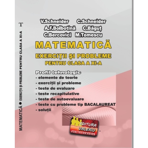 Matematica Exercitii si probleme pentru clasa a 11-a. Profilul Tehnologic - Cristian Schneider