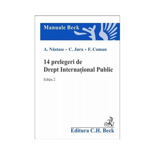 14 prelegeri de Drept International Public. Editia a 2-a - Adrian Nastase, Cristian Jura, Florian Coman