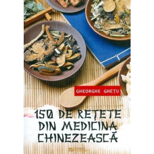 150 de retete din medicina chinezeasca - Gheorghe Ghetu