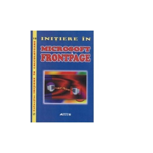 Initiere in Microsoft FrontPage - Romulus Dan Stavrache, Jana Stavrache, Sorina Cojocaru, Dan Tacu