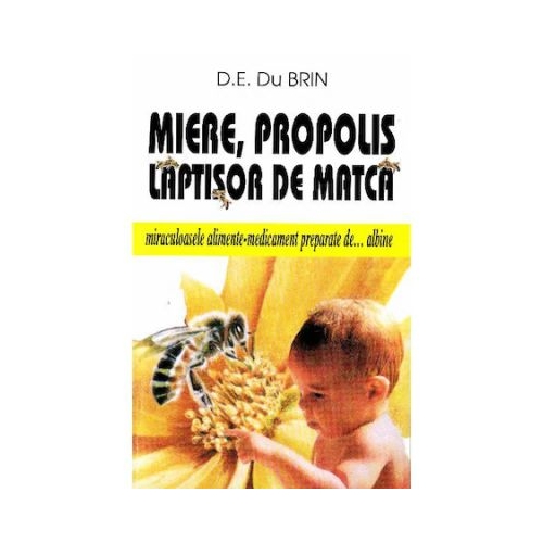 Miere, propolis, laptisor de matca - D. E. Du Brin