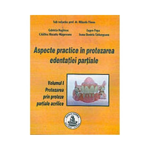 Aspecte practice in protezarea edentatiei partiale. Volumul I - Mihaela Pauna