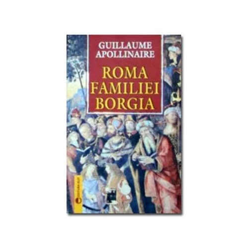 Roma familiei Borgia - Guillaume Apollinaire