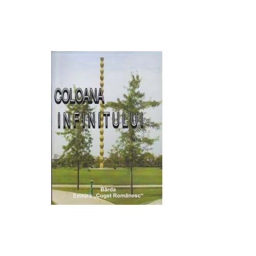 Coloana infinitului, volumul I. Cugetari si reflectii din cultura romana. De la origini pana la 1848 - Al. Stanciulescu Barda