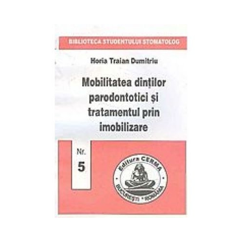 Mobilitatea dintilor parodontotici si tratamentul prin imobilizare - Horia Dumitriu