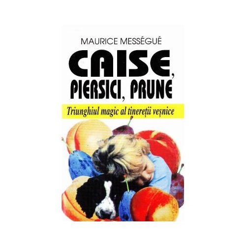 Caise, piersici, prune - Maurice Messegue