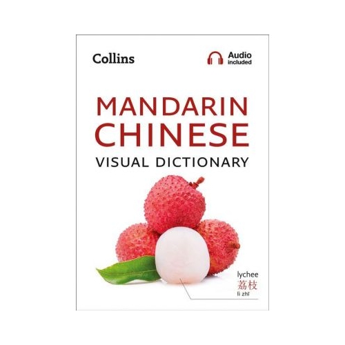 Mandarin Chinese Visual Dictionary. A photo guide to everyday words and phrases in Mandarin Chinese