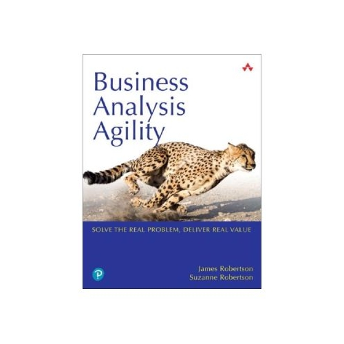 Business Analysis Agility - James Robertson, Suzanne Robertson