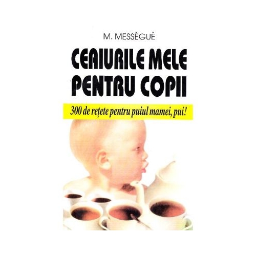 Ceaiurile mele pentru copii - M. Messegue