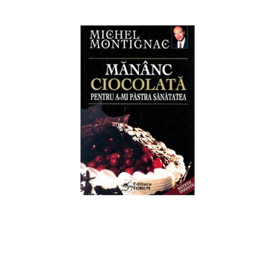 Mananc ciocolata pentru a-mi pastra sanatatea - Michel Montignac