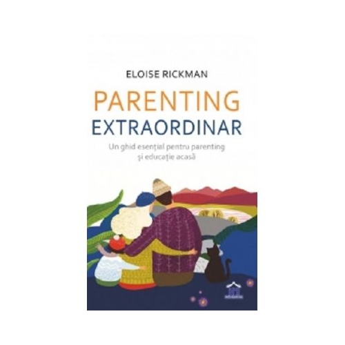 Parenting extraordinar. Un ghid esential pentru parenting si educatie acasa - Eloise Rickman