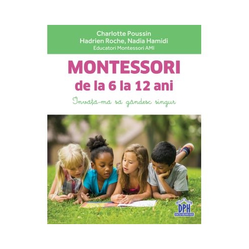 Montessori de la 6 la 12 ani - Charlotte Poussin Hadrien Roche Nadia Hamidi