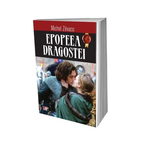 Epopeea dragostei - Michel Zevaco