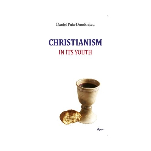 Christianism in its Youth - Daniel Puia-Dumitrescu