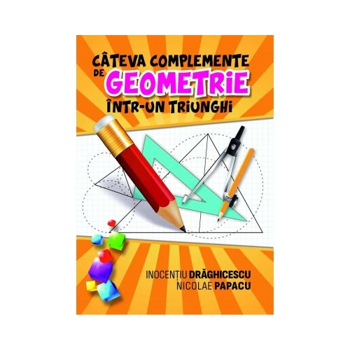 Cateva complemente de geometrie intr-un triunghi - Inocentiu Draghicescu Nicolae Papacu