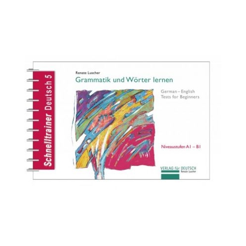 Grammatik und Worter lernen Grammatik German-English Tests for Beginners - Renate Luscher