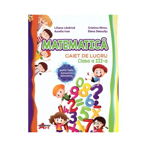 Matematica. Caiet de lucru clasa a 3-a - Liliana Lazarica Set Semestrul I + Semestrul II Clasa 3 Akademos Art grupdzc