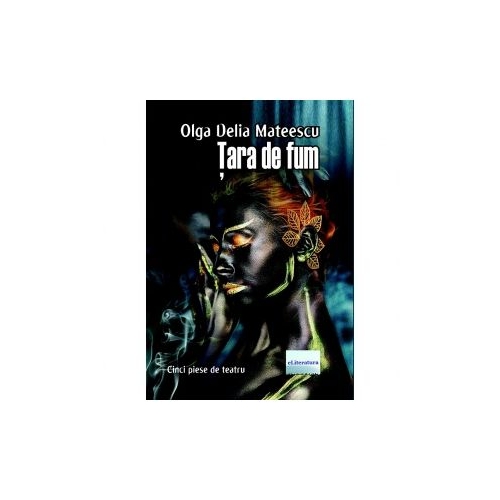 Tara de fum. Cinci piese de teatru - Olga Delia Mateescu