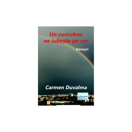 Un curcubeu ne iubeste pe cer. Versuri - Carmen Duvalma
